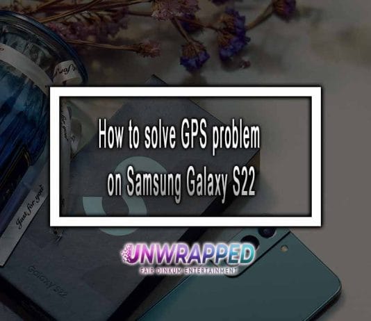 How to solve GPS problem on Samsung Galaxy S22