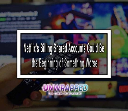 Netflix's Billing Shared Accounts Could Be the Beginning of Something Worse