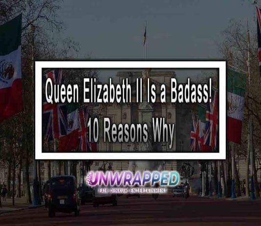 Queen Elizabeth II Is a Badass! 10 Reasons Why Queen Elizabeth II Is a Badass! 10 Reasons Why