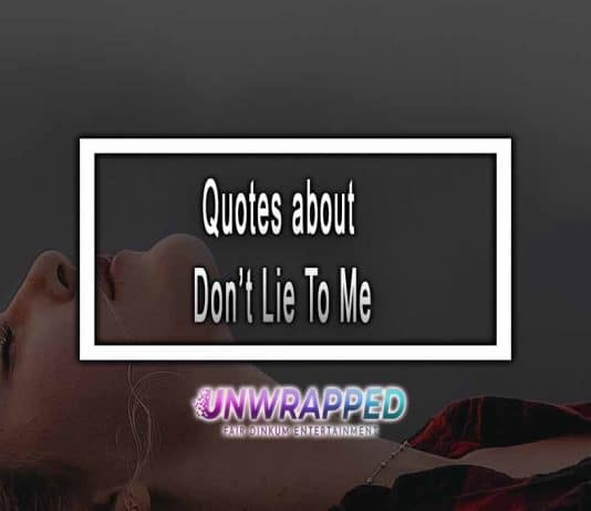 Quotes about Don’t Lie To Me Quotes about Don’t Lie To Met