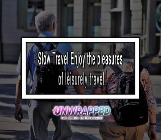Slow Travel Enjoy The Pleasures Of Leisurely Travel