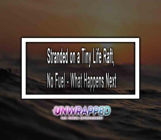 Stranded on a Tiny Life Raft, No Fuel – What Happens Next Stranded on a Tiny Life Raft, No Fuel - What Happens Next