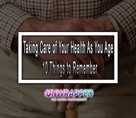 Taking Care of Your Health As You Age: 10 Things to Remember Taking Care of Your Health As You Age: 10 Things to Remember