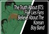 The Truth About BTS: Five Lies Fans Believe About The Korean Boy Band