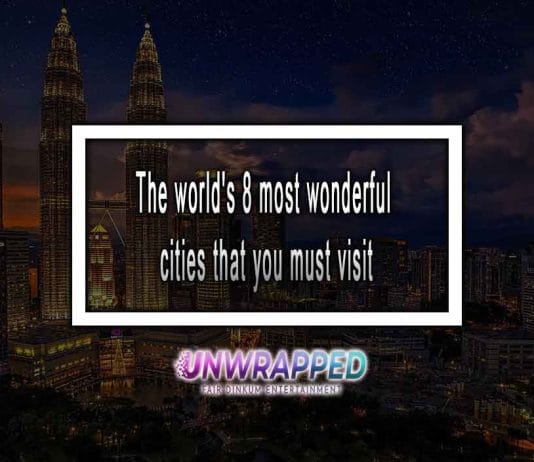 The world's 8 most wonderful cities that you must visit at least once