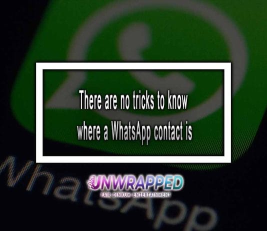 There Are No Tricks To Know Where a WhatsApp Contact Is