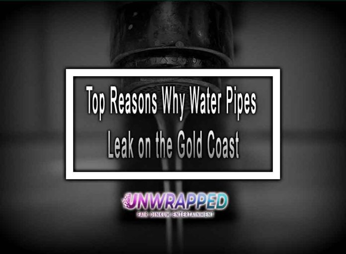 Top Reasons Why Water Pipes Leak on the Gold Coast