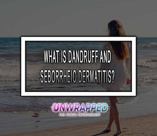 WHAT IS DANDRUFF AND SEBORRHEIC DERMATITIS