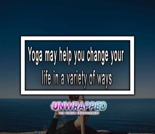 Yoga May Help You Change Your Life Yoga May Help You Change Your Life