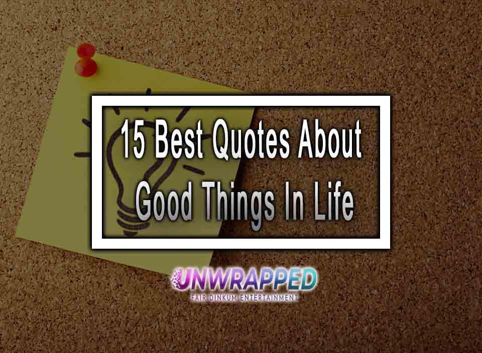 15 Best Quotes About Good Things In Life