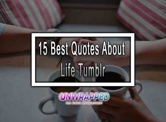 15 Best Quotes About Life Tumblr