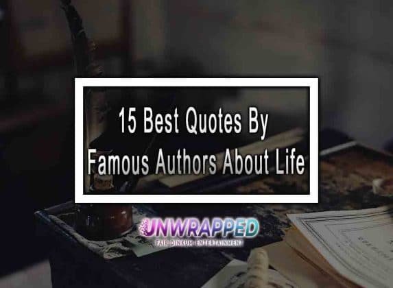 15 Best Quotes By Famous Authors About Life