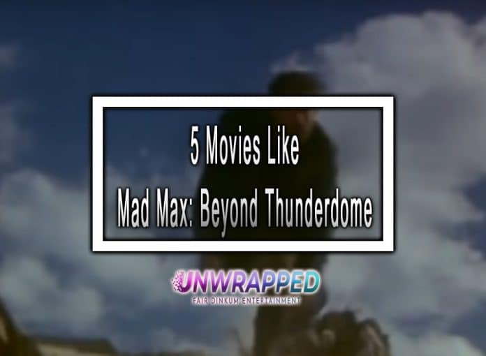 5 Movies Like Mad Max: Beyond Thunderdome to Watch