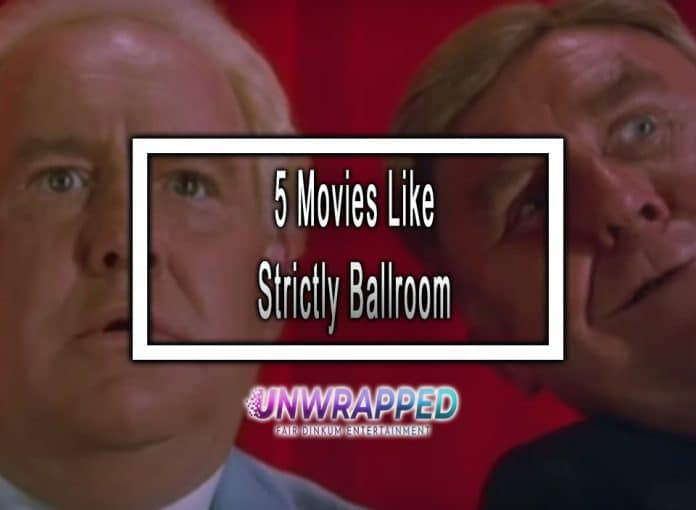 5 Movies Like Strictly Ballroom to Watch 5 Movies Like Strictly Ballroom to Watch