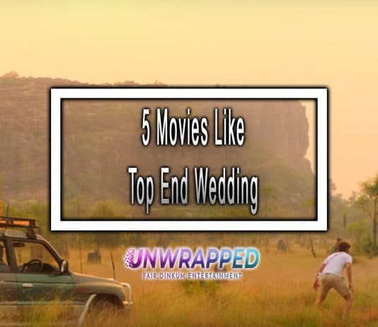 5 Movies Like Top End Wedding to Watch