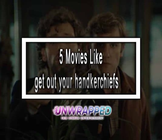 5 Movies Like get out your Handkerchiefs to Watch