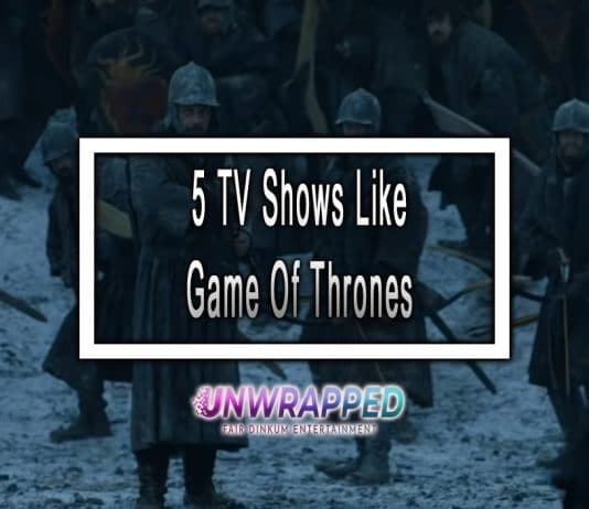 5 TV Shows Like Game Of Thrones to Watch