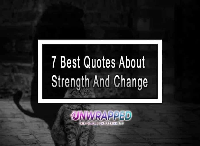 7 Best Quotes About Strength And Change 7 Best Quotes About Strength And Change