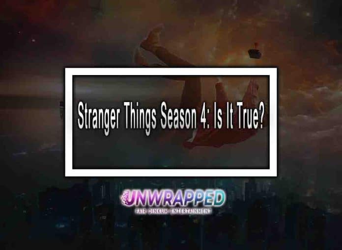 Stranger Things Season 4: Is It True?