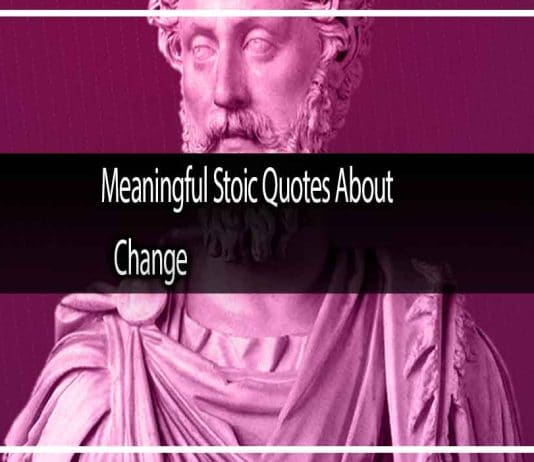 Meaningful Stoic Quotes About Change That Will Change Your Life  