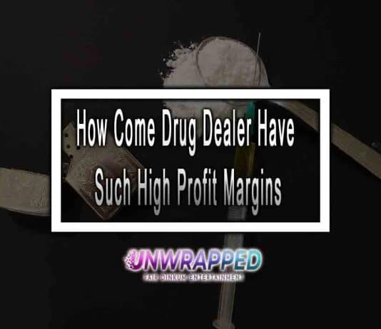 How Come Drug Dealer Have Such High Profit Margins