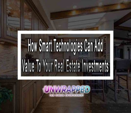 How Smart Technologies Can Add Value To Your Real Estate Investments
