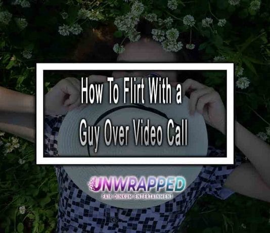 How To Flirt With a Guy Over Video Call