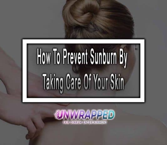 How To Prevent Sunburn By Taking Care Of Your Skin