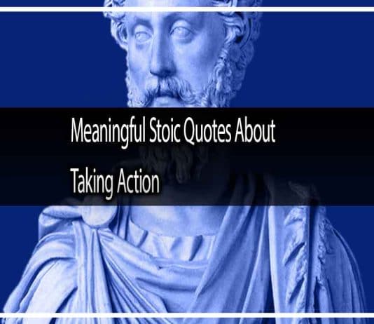 Meaningful Stoic Quotes About Taking Action That Will Change Your Life Meaningful Stoic Quotes About Taking Action That Will Change Your Life