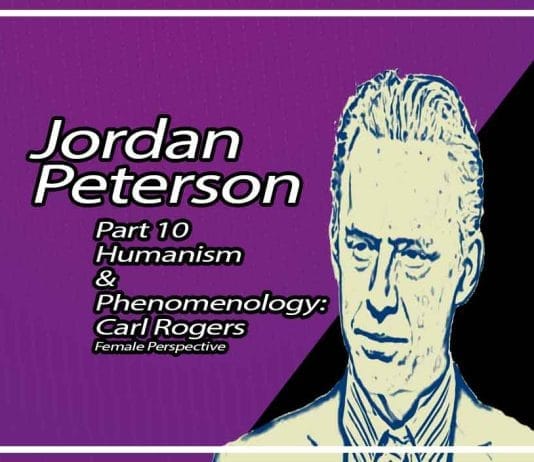 Humanism & Phenomenology: Carl Rogers Jordan B. Peterson Part 10