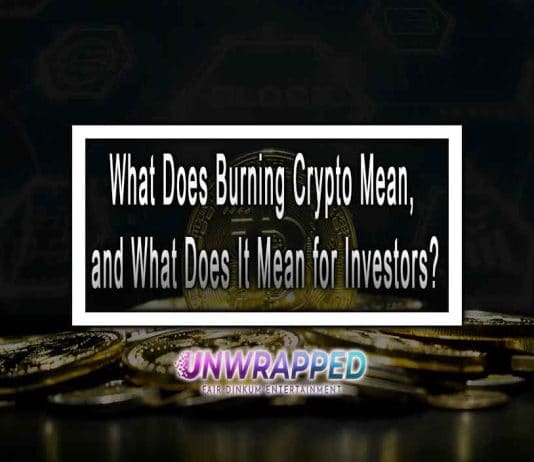 What Does Burning Crypto Mean, and What Does It Mean for Investors?