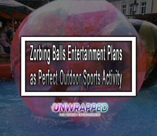 Zorbing Balls Entertainment Plans as Perfect Outdoor Sports Activity