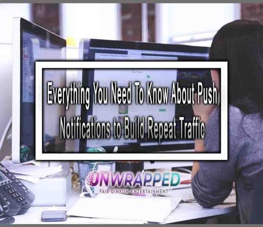 Everything You Need To Know About Push Notifications to Build Repeat Traffic Everything You Need To Know About Push Notifications to Build Repeat Traffic