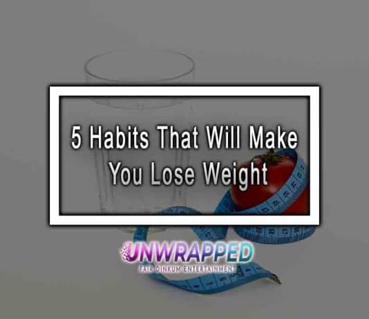 5 Habits That Will Make You Lose Weight
