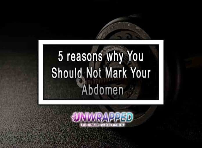 5 reasons why You Should Not Mark Your Abdomen