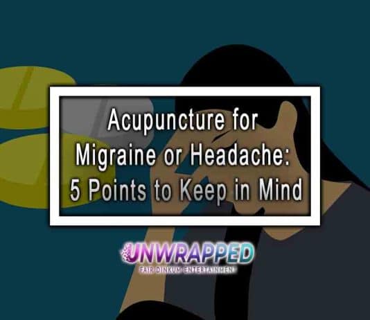 Acupuncture for Migraine or Headache: 5 Points to Keep in Mind Acupuncture for Migraine or Headache: 5 Points to Keep in Mind