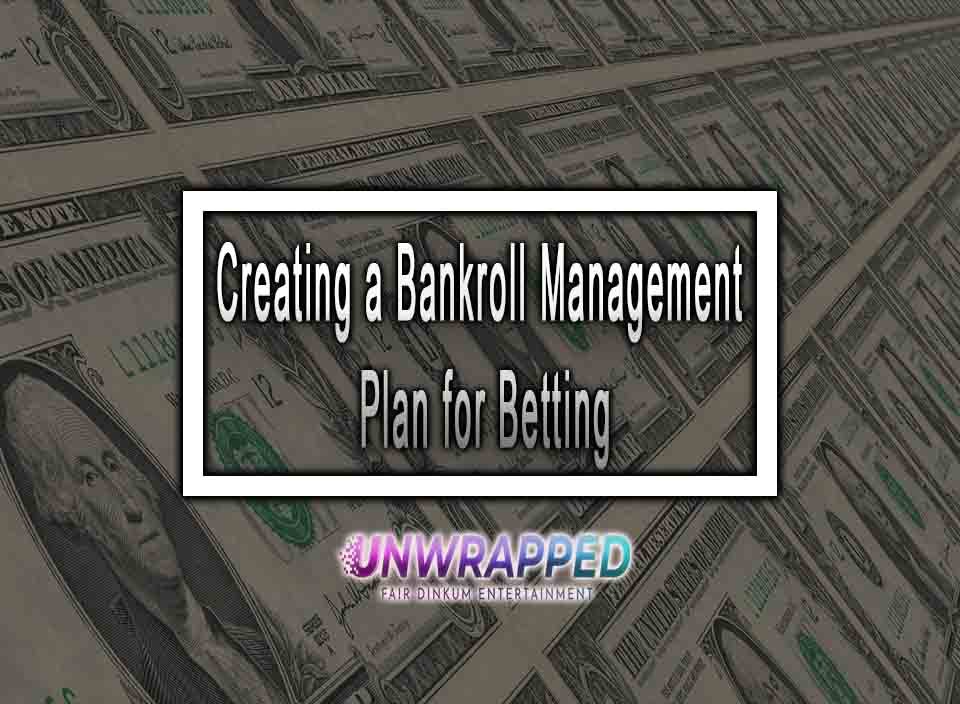 Creating A Bankroll Management Plan For Betting