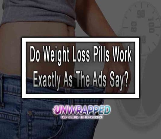 Do Weight Loss Pills Work Exactly As The Ads Say