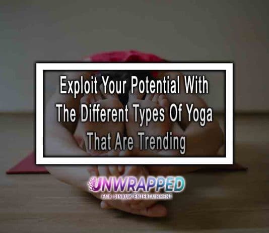 Exploit Your Potential With The Different Types Of Yoga That Are Trending