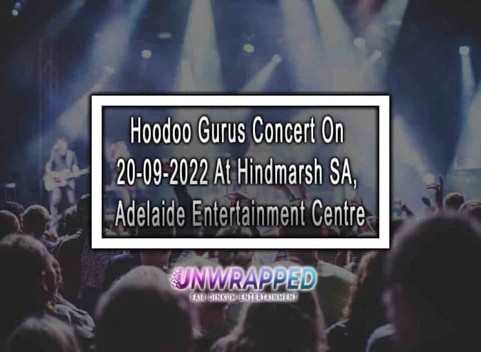 Hoodoo Gurus Concert On 20-09-2022 At Hindmarsh SA, Adelaide Entertainment Centre