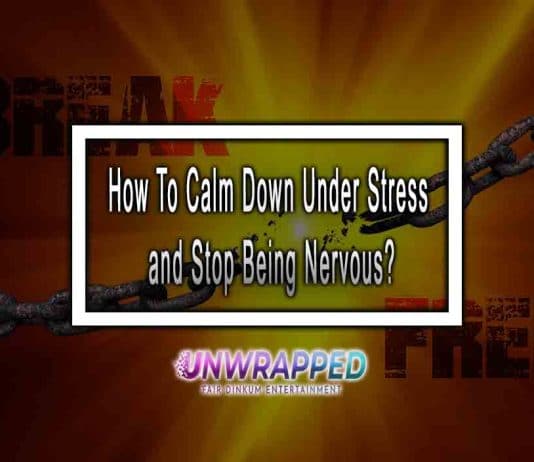 How To Calm Down Under Stress and Stop Being Nervous?