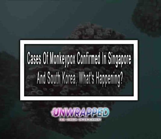 Cases Of Monkeypox Confirmed In Singapore And South Korea, What’s Happening? Cases Of Monkeypox Confirmed In Singapore And South Korea, What's Happening?