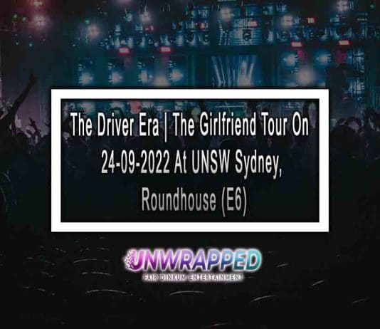 The Driver Era | The Girlfriend Tour On 24-09-2022 At UNSW Sydney, Roundhouse (E6)