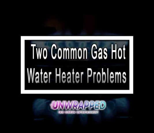 Two Common Gas Hot Water Heater Problems Two Common Gas Hot Water Heater Problems