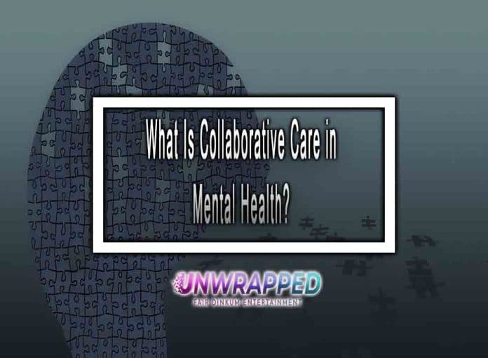What Is Collaborative Care in Mental Health What Is Collaborative Care in Mental Health?
