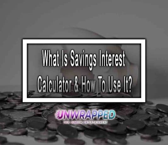 What Is Savings Interest Calculator & How To Use It? What Is Savings Interest Calculator & How To Use It?