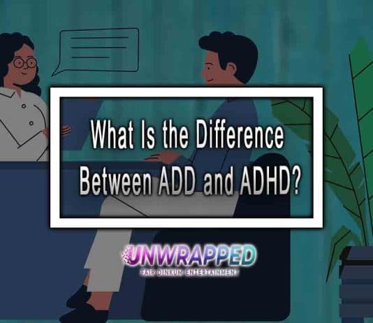 What Is the Difference Between ADD and ADHD? What Is the Difference Between ADD and ADHD?