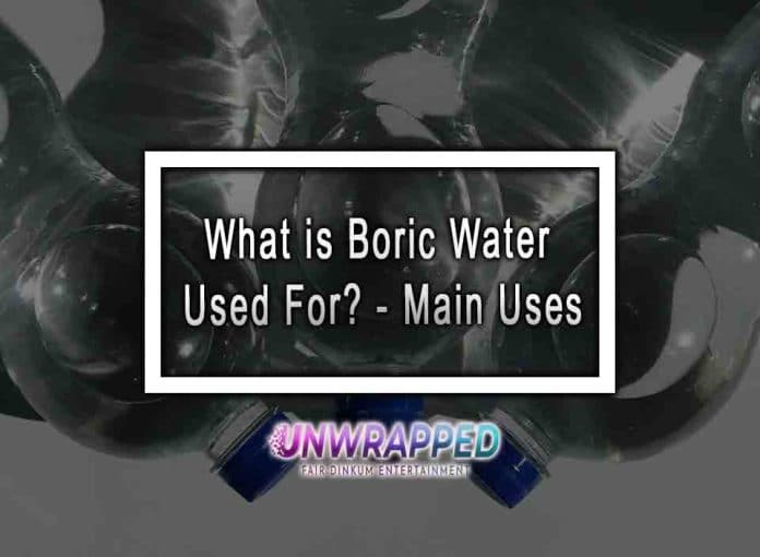 What is Boric Water Used For? - Main Uses