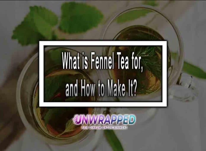 What is Fennel Tea for, and How to Make It What is Fennel Tea for, and How to Make It?
