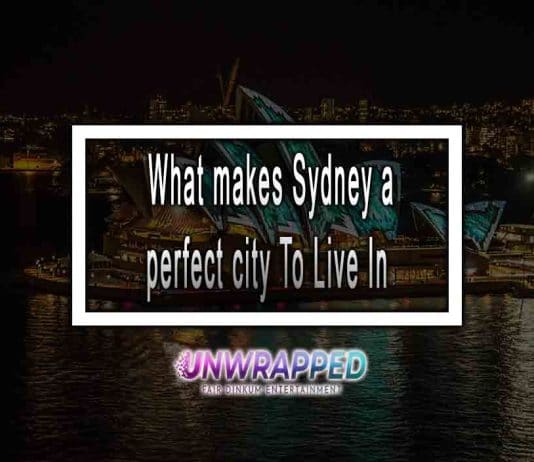 What makes Sydney a perfect city To Live In What makes Sydney a perfect city To Live In